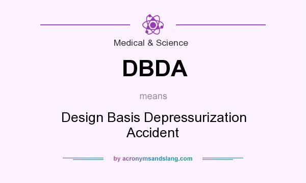 What does DBDA mean? It stands for Design Basis Depressurization Accident