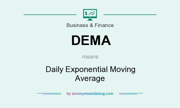 What does DEMA mean? It stands for Daily Exponential Moving Average