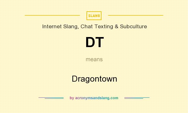 What does DT mean? It stands for Dragontown