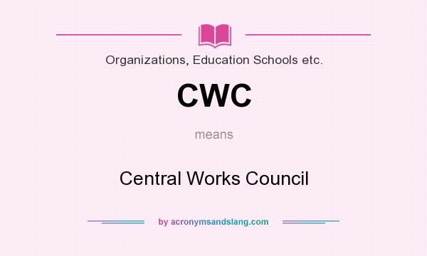 What does CWC mean? It stands for Central Works Council