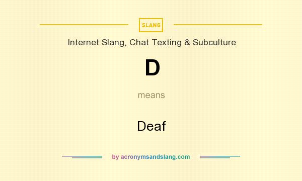 What does D mean? It stands for Deaf