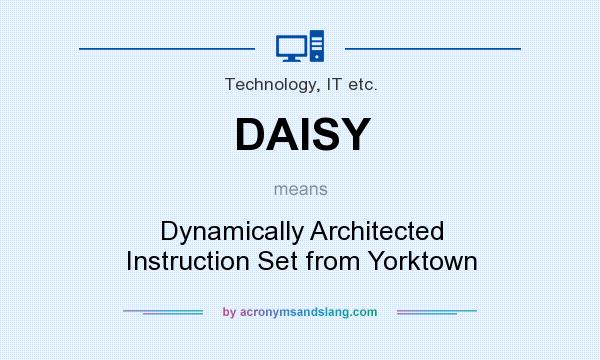 What does DAISY mean? It stands for Dynamically Architected Instruction Set from Yorktown
