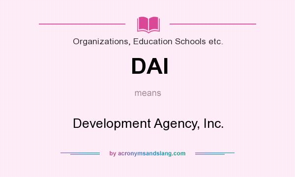 What does DAI mean? It stands for Development Agency, Inc.