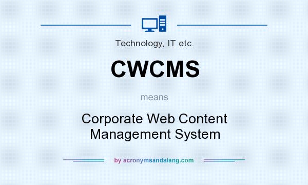 What does CWCMS mean? It stands for Corporate Web Content Management System