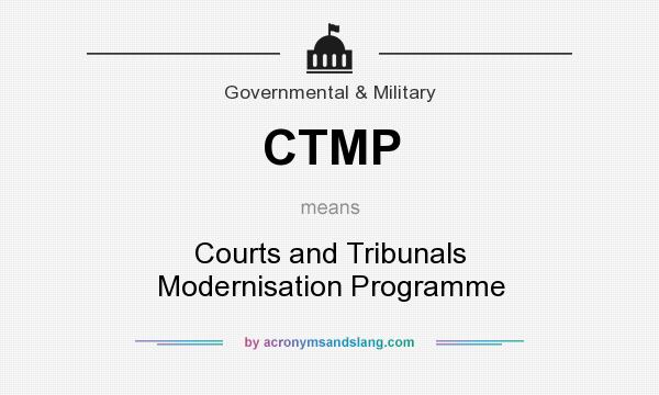 What does CTMP mean? It stands for Courts and Tribunals Modernisation Programme