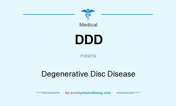 What does DDD mean? It stands for Degenerative Disc Disease
