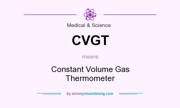 What does CVGT mean? It stands for Constant Volume Gas Thermometer