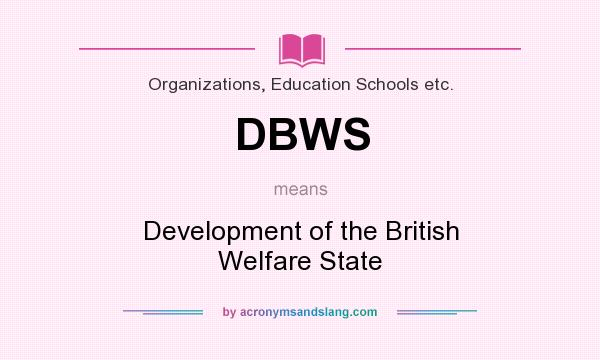 What does DBWS mean? It stands for Development of the British Welfare State