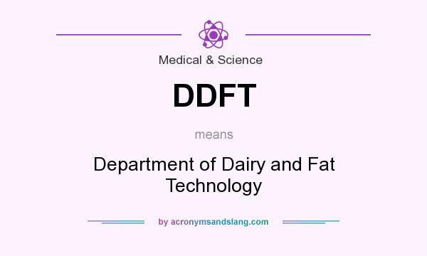 What does DDFT mean? It stands for Department of Dairy and Fat Technology