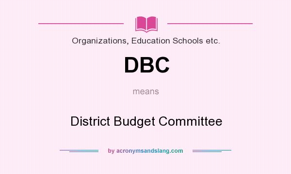 What does DBC mean? It stands for District Budget Committee