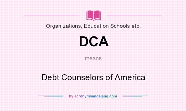 What does DCA mean? It stands for Debt Counselors of America
