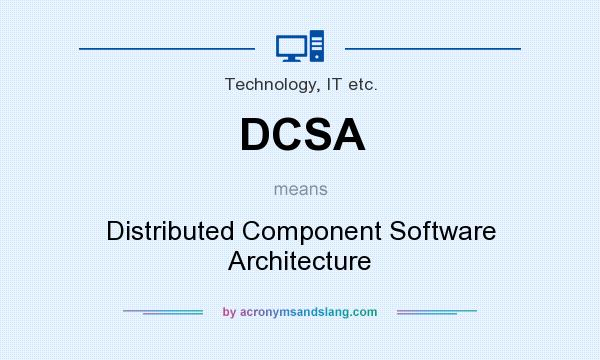 What does DCSA mean? It stands for Distributed Component Software Architecture