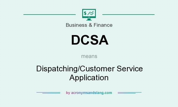 What does DCSA mean? It stands for Dispatching/Customer Service Application