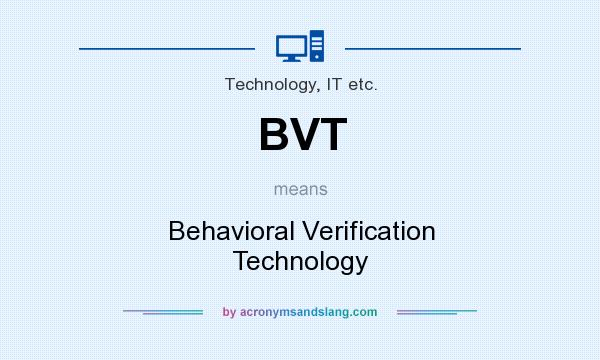 What does BVT mean? It stands for Behavioral Verification Technology