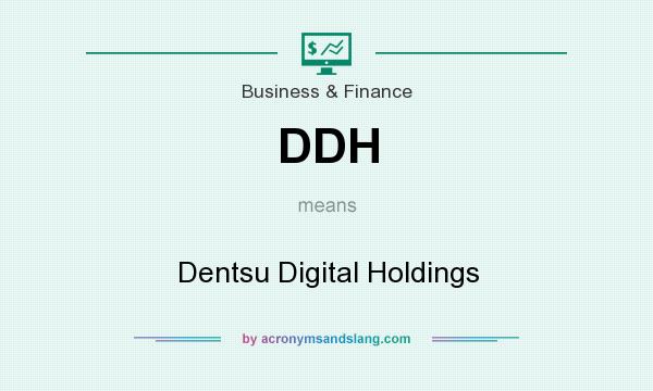 What does DDH mean? It stands for Dentsu Digital Holdings