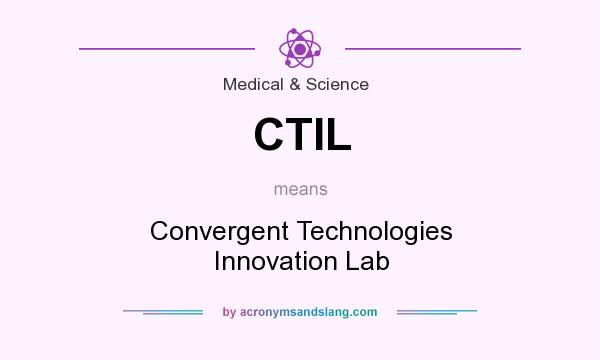 What does CTIL mean? It stands for Convergent Technologies Innovation Lab