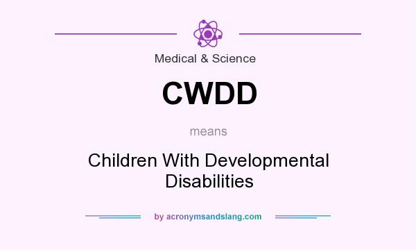What does CWDD mean? It stands for Children With Developmental Disabilities