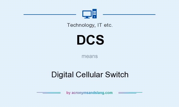What does DCS mean? It stands for Digital Cellular Switch