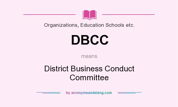 What does DBCC mean? It stands for District Business Conduct Committee
