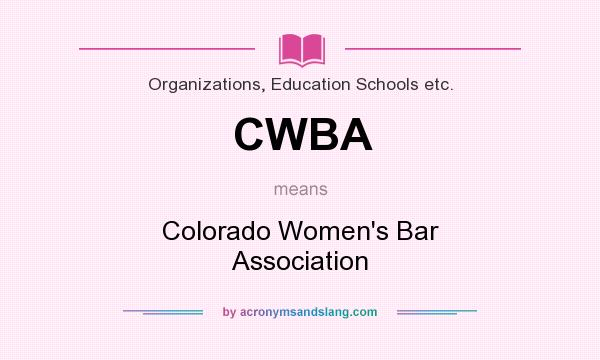 What does CWBA mean? It stands for Colorado Women`s Bar Association