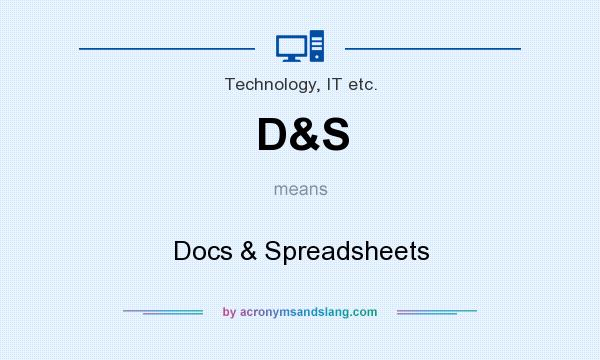 What does D&S mean? It stands for Docs & Spreadsheets