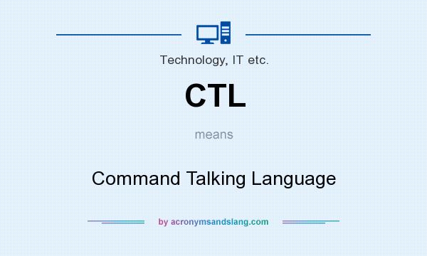 What does CTL mean? It stands for Command Talking Language