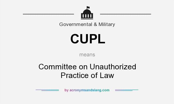 What does CUPL mean? It stands for Committee on Unauthorized Practice of Law