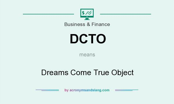What does DCTO mean? It stands for Dreams Come True Object