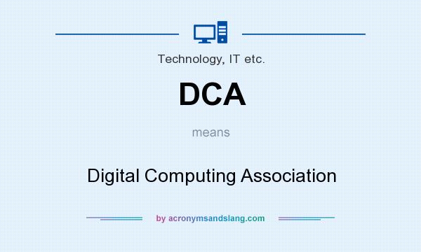 What does DCA mean? It stands for Digital Computing Association