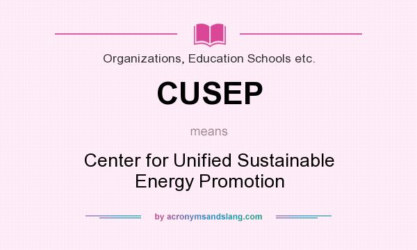 What does CUSEP mean? It stands for Center for Unified Sustainable Energy Promotion