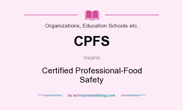 What does CPFS mean? It stands for Certified Professional-Food Safety