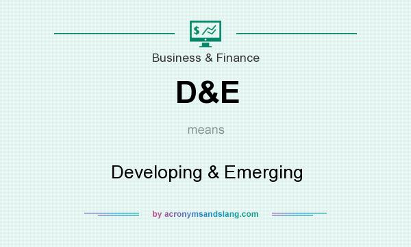 What does D&E mean? It stands for Developing & Emerging