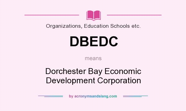 What does DBEDC mean? It stands for Dorchester Bay Economic Development Corporation