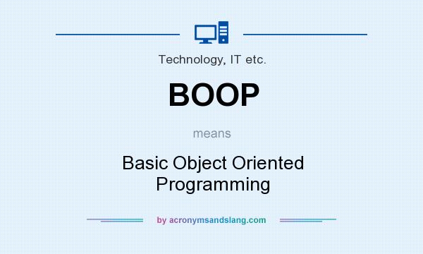 What does BOOP mean? It stands for Basic Object Oriented Programming
