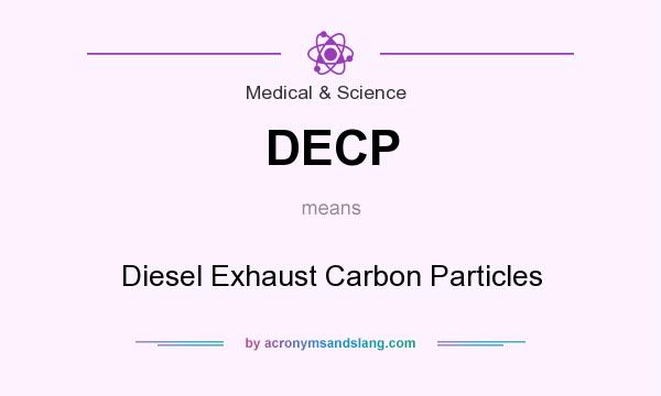 What does DECP mean? It stands for Diesel Exhaust Carbon Particles