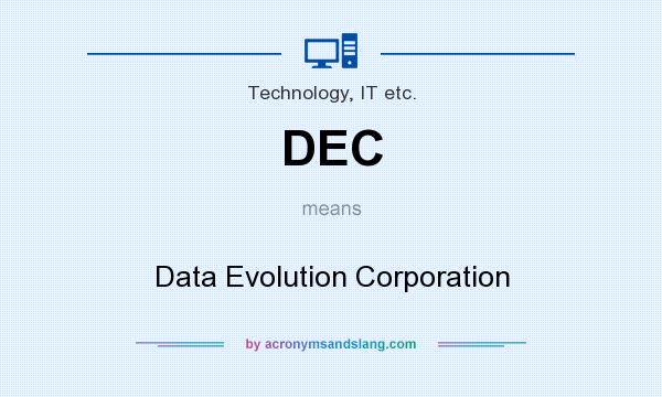 What does DEC mean? It stands for Data Evolution Corporation