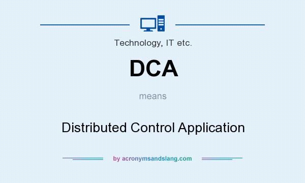 What does DCA mean? It stands for Distributed Control Application