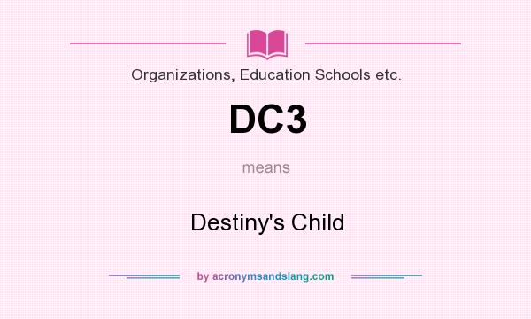 What does DC3 mean? It stands for Destiny`s Child