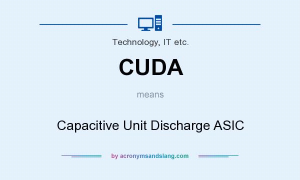 What does CUDA mean? It stands for Capacitive Unit Discharge ASIC
