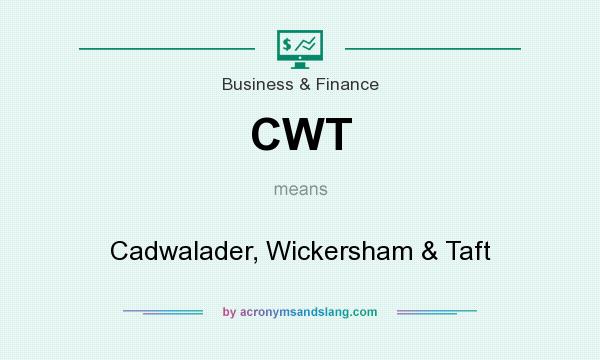 What does CWT mean? It stands for Cadwalader, Wickersham & Taft