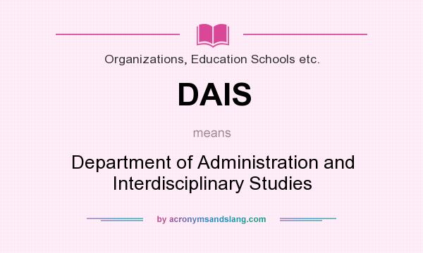 What does DAIS mean? It stands for Department of Administration and Interdisciplinary Studies