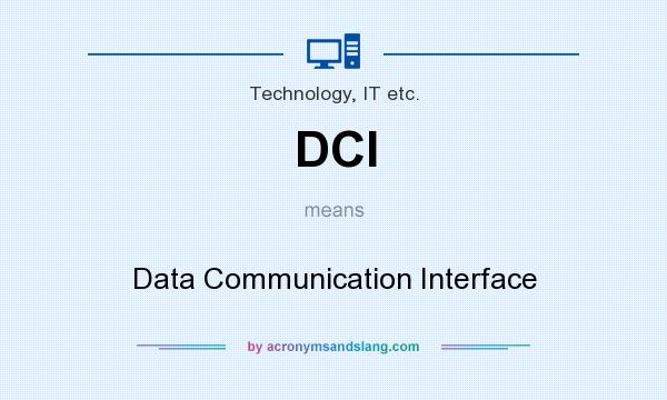 What does DCI mean? It stands for Data Communication Interface