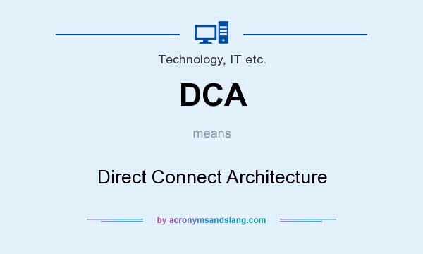 What does DCA mean? It stands for Direct Connect Architecture