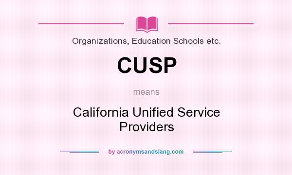 What does CUSP mean? It stands for California Unified Service Providers