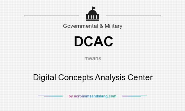 What does DCAC mean? It stands for Digital Concepts Analysis Center