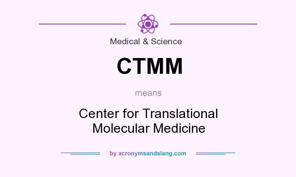 What does CTMM mean? It stands for Center for Translational Molecular Medicine