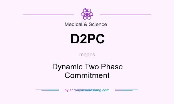 What does D2PC mean? It stands for Dynamic Two Phase Commitment