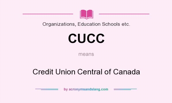 What does CUCC mean? It stands for Credit Union Central of Canada