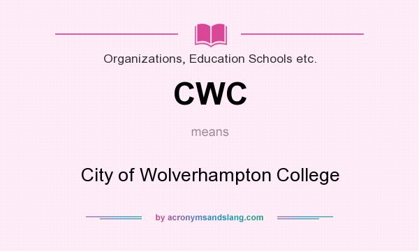 What does CWC mean? It stands for City of Wolverhampton College