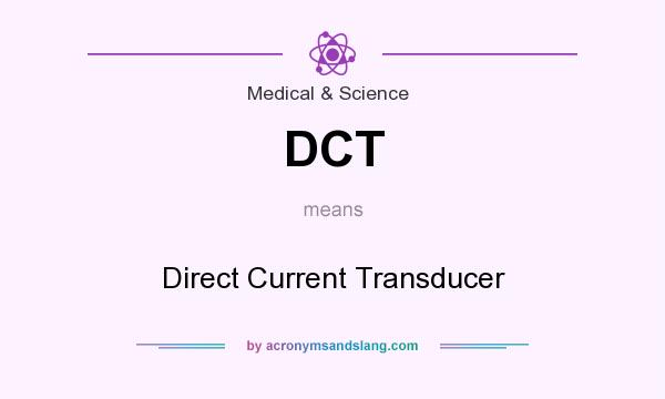 What does DCT mean? It stands for Direct Current Transducer